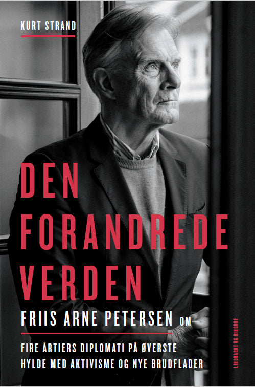 Den forandrede verden - Friis Arne Petersen om fire årtiers diplomati på øverste hylde med aktivisme