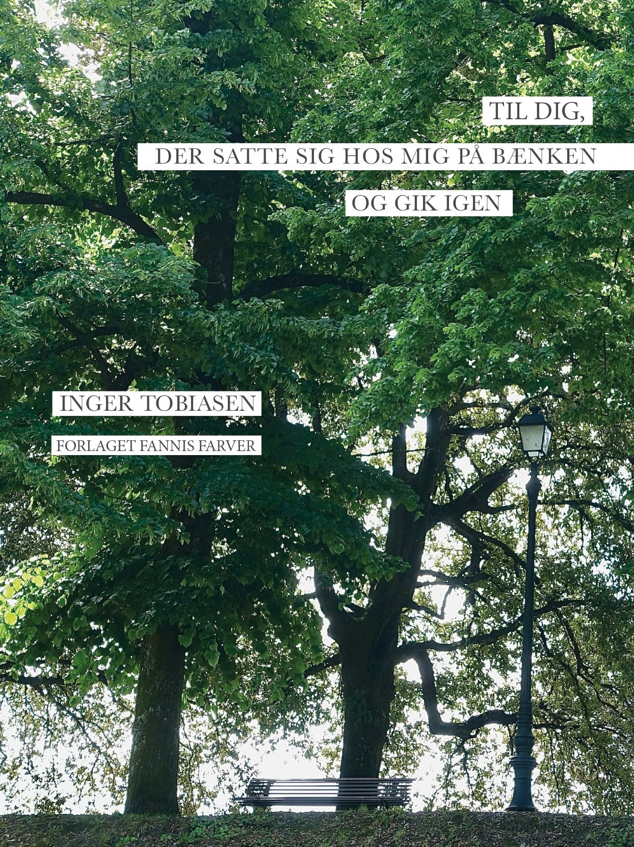 Til dig, der satte sig hos mig på bænken og gik igen