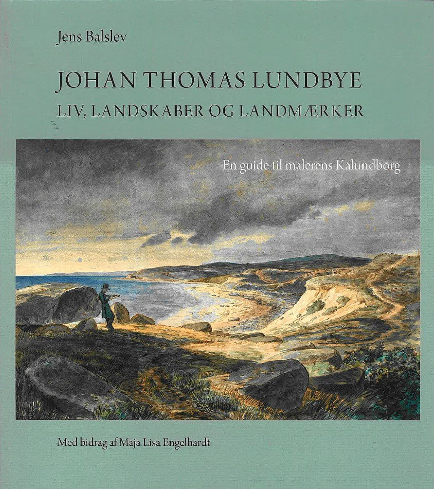 Johan Thomas Lundbye- liv, landskaber og landemærker - en guide til malerens Kalundborg