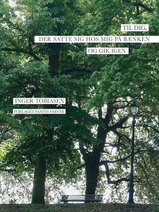 Til dig, der satte sig hos mig på bænken og gik igen