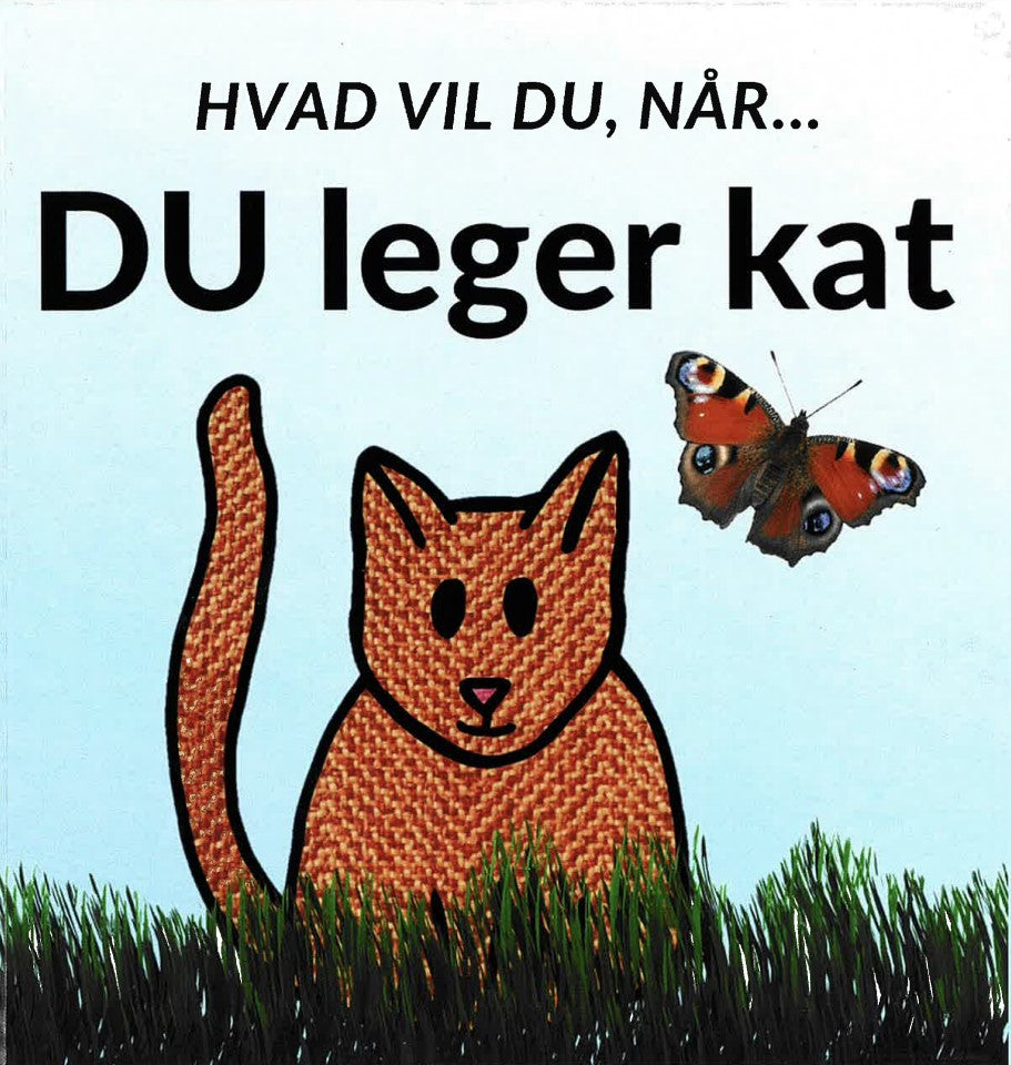 Hvad vil du, når... DU leger kat