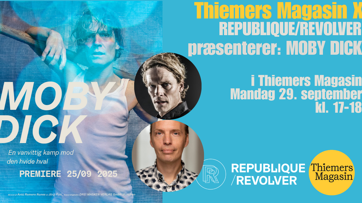Thiemers Magasin X REPUBLIQUE/REVOLVER præsenterer: MOBY DICK