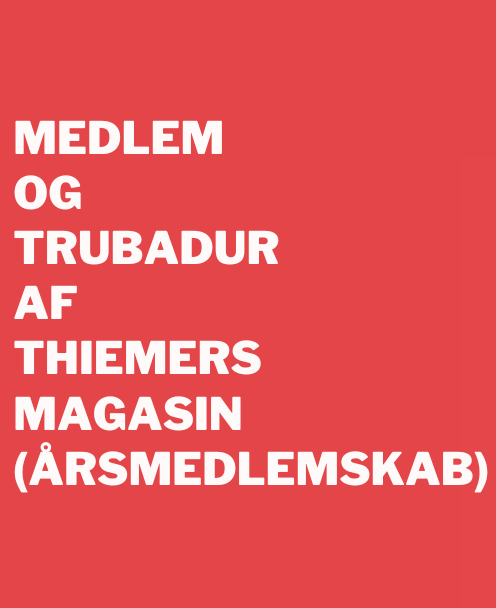 Medlem og trubadur af Thiemers Magasin (årsmedlemskab)