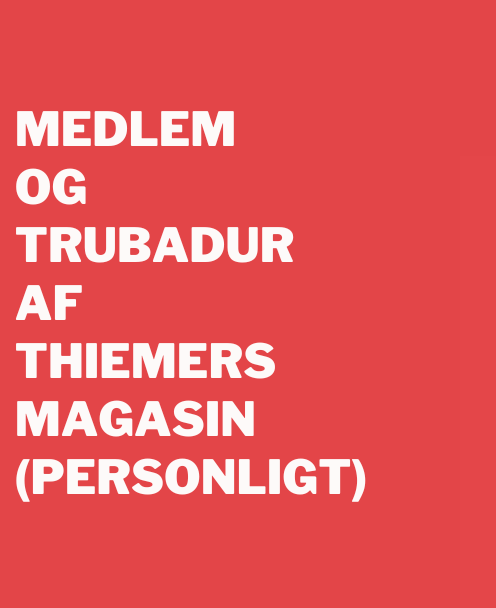 Medlem og trubadur af Thiemers Magasin (personligt)
