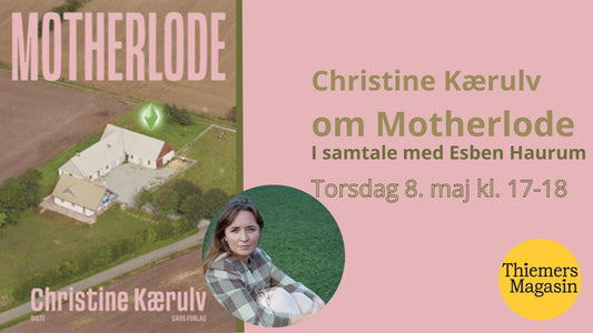 EVENT 8. Maj 2025: Forfattersamtale Christine Kærulv om Motherlode