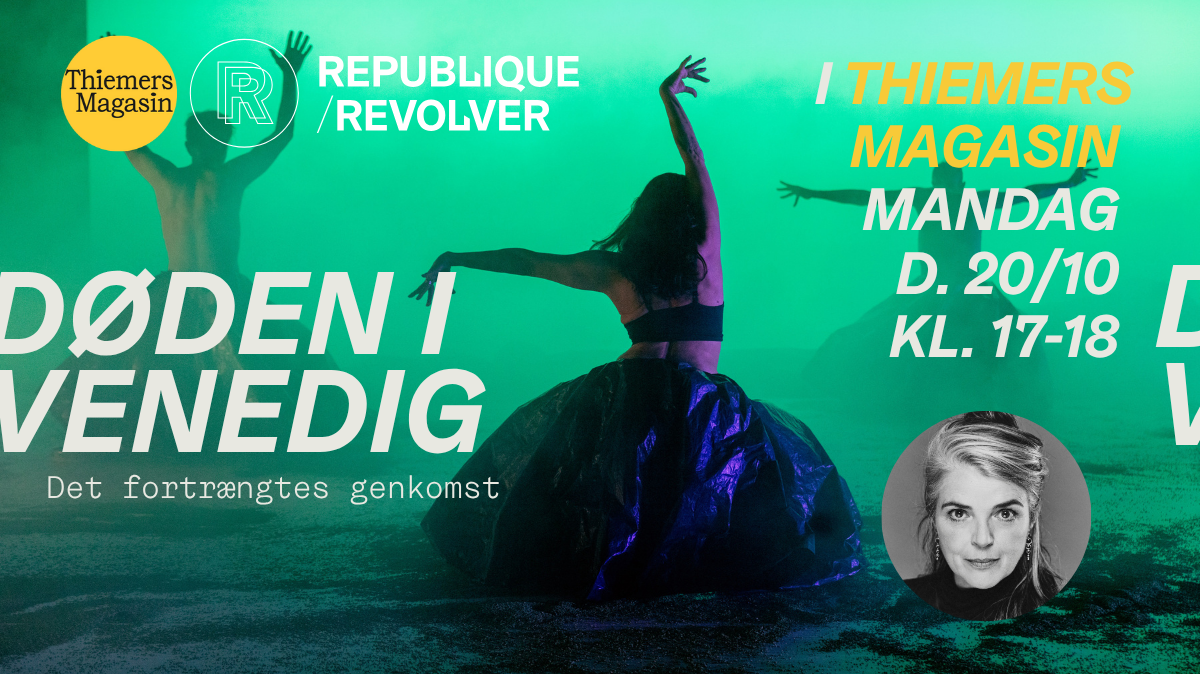 Thiemers Magasin X REPUBLIQUE/REVOLVER præsenterer: DØDEN I VENEDIG