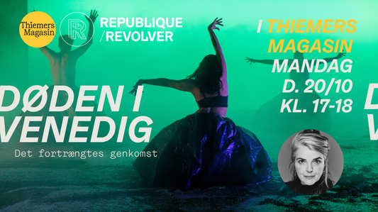 Thiemers Magasin X REPUBLIQUE/REVOLVER præsenterer: DØDEN I VENEDIG