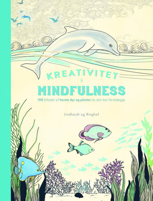 Kreativitet og Mindfulness - 100 billeder af havets dyr og planter du selv kan farvelægge