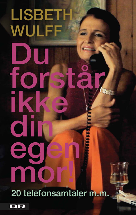Du forstår ikke din egen mor