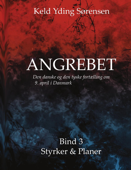 ANGREBET -Den danske og den tyske fortælling om 9. april i Danmark, Bind 3 Styrker & Planer