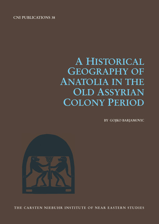 A Historical Geography of Ancient Anatolia in the Assyrian Colony Period