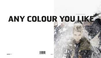 Any colour you like .