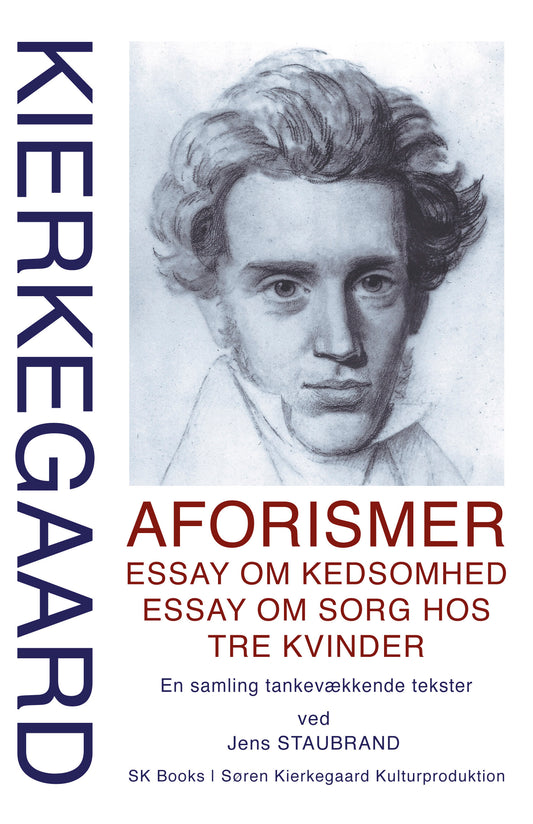 SØREN KIERKEGAARD Aforismer, Essay om kedsomhed, Essay om sorg hos  tre kvinder, ved Jens Staubrand