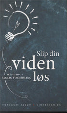 Slip din viden løs