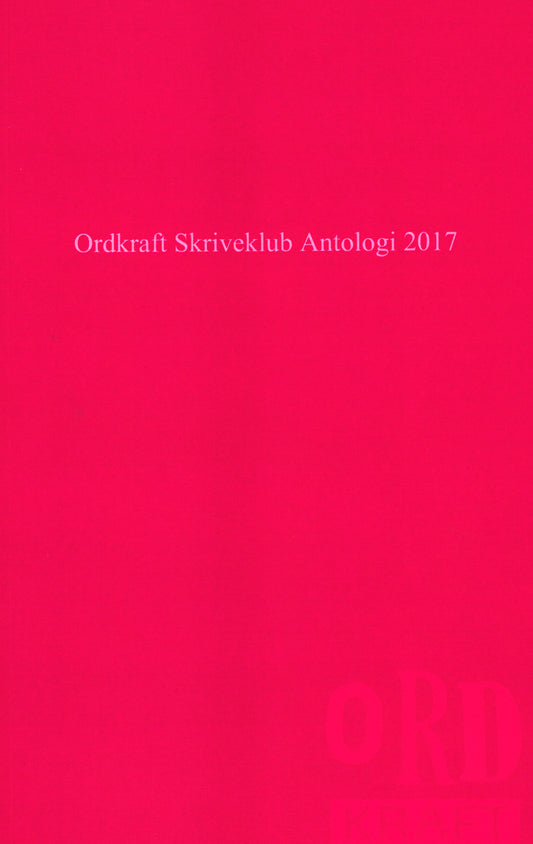 Ordkraft Skriveklub Antologi 2017